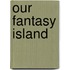 Our Fantasy Island