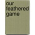 Our Feathered Game