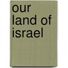Our Land of Israel door Chaya M. Burstein