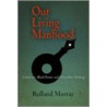 Our Living Manhood door Rolland Murray