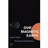 Our Magnetic Earth door Ronald T. Merrill