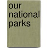 Our National Parks door Lucia Raatma