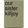 Our Sister Killjoy door Ama Ata Aidoo