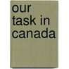Our Task In Canada by R. G 1858 Macbeth