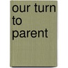 Our Turn to Parent door Linda Scott