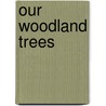 Our Woodland Trees by Francis George Heath