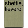 Shettie, lieverd