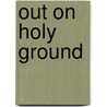 Out on Holy Ground door Donald L. Boisvert