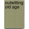 Outwitting Old Age door R.L. Alsaker