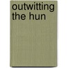 Outwitting The Hun by Pat O'Brien