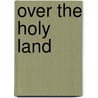 Over The Holy Land door James Aitken] [Wylie