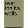 Over the Ivy Walls door Patricia Gandara