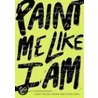 Paint Me Like I Am door Richard Newirth