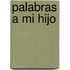 Palabras a Mi Hijo