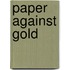 Paper Against Gold