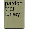 Pardon That Turkey door Susan Sloate