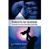 Parents As Leaders door Dr. Theresa Adams