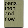 Paris Then and Now by Peter Caine