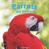 Parrots Are Smart! by Leigh Rockwood