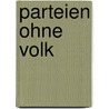 Parteien ohne Volk by Unknown
