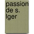 Passion de S. Lger