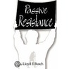 Passive Resistance by Lloyd E. Busch