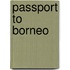 Passport To Borneo