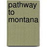 Pathway to Montana by Douglas Edward Waldron