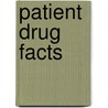 Patient Drug Facts by Timothy R. Covington