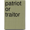 Patriot Or Traitor door Charles G. Fall