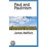 Paul And Paulinism by James Moffatt