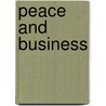 Peace And Business by Isaac Frederick Marcosson