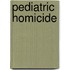 Pediatric Homicide
