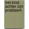 Het kind achter zijn probleem door Onbekend