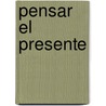 Pensar El Presente by Maria Susana Paponi