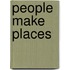 People Make Places