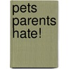 Pets Parents Hate! by Trevor Day