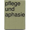 Pflege und Aphasie by Ulrike Bornschlegel