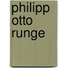 Philipp Otto Runge door Uwe Schneede