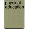 Physical Education door Sir Frederick Treves