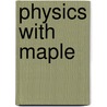 Physics With Maple door Frank Y. Wang