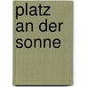 Platz an Der Sonne door Rudolph Stratz