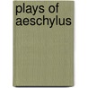 Plays of Aeschylus by Thomas George Aeschylus