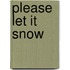 Please Let It Snow