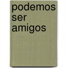 Podemos Ser Amigos by Denise M. Jordan