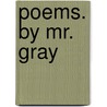 Poems. By Mr. Gray door Thomas Gray