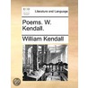 Poems. W. Kendall. door Onbekend