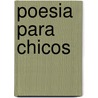 Poesia Para Chicos by Elsa Bornemann
