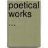 Poetical Works ...