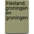 Friesland, Groningen en Groningen